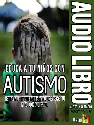 cover image of Educa a tu Niños con Autismo tarea muy importante y valiosa para tu Niño con Autismo.
